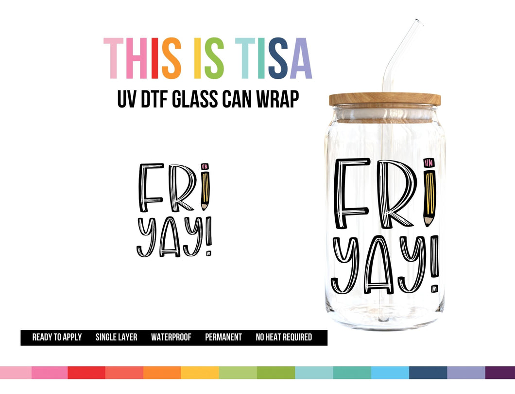 UV DTF Can Glass 16 oz Wrap: Fri-Yay!