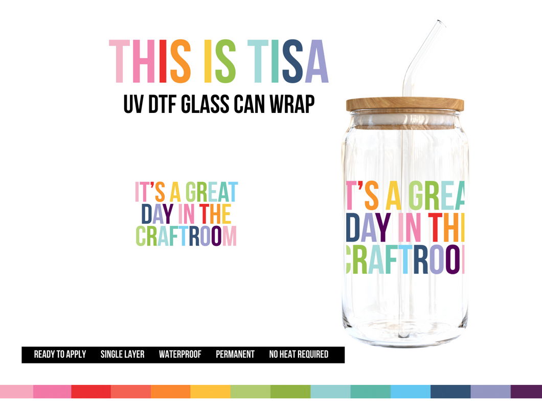 UV DTF Can Glass 16 oz Wrap: Its a great day in the craft room